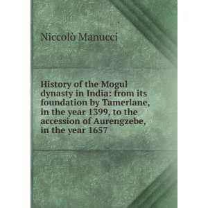  of the Mogul dynasty in India from its foundation by Tamerlane 