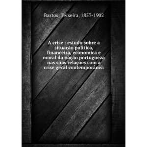   com a crise geral contemporÃ¢nea Teixeira, 1857 1902 Bastos Books