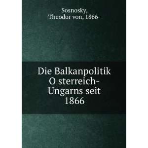    Ungarns seit 1866 Theodor von, 1866  Sosnosky  Books