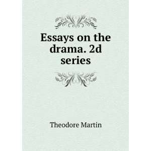  Essays on the drama. 2d series Theodore Martin Books