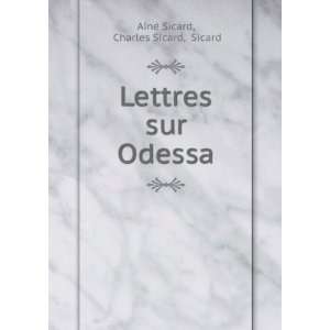    Lettres sur Odessa Charles Sicard, Sicard AÃ®nÃ© Sicard Books