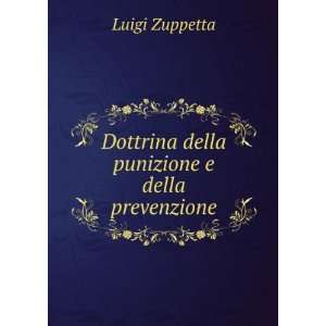   Dottrina della punizione e della prevenzione Luigi Zuppetta Books