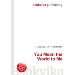  You Mean the World to Me Ronald Cohn Jesse Russell Books