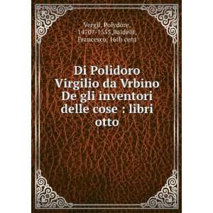    Polydore, 1470? 1555,Baldelli, Francesco, 16th cent Vergil Books