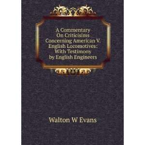    With Testimony by English Engineers Walton W Evans Books