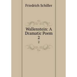  Wallenstein A Dramatic Poem. 2 Friedrich Schiller Books