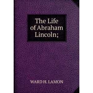  The Life of Abraham Lincoln; WARD H. LAMON Books