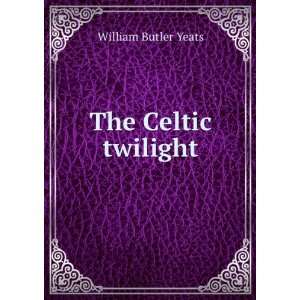  The Celtic twilight William Butler Yeats Books