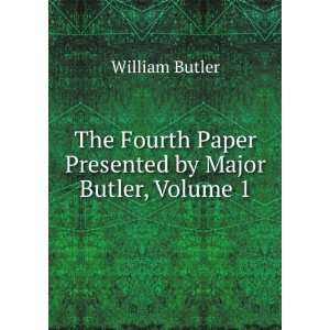   Paper Presented by Major Butler, Volume 1 William Butler Books