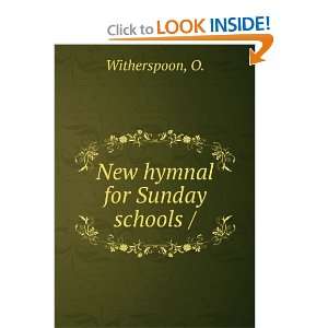  New hymnal for Sunday schools / O. Witherspoon Books