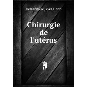    Chirurgie de lutÃ©rus Yves Henri DelagÃ©niÃ¨re Books