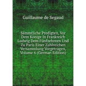   Vorgetragen, Volume 6 (German Edition) Guillaume de Segaud Books