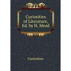    Curiosities of Literature, Ed. by H. Mead Curiosities Books