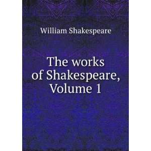 The Works of Shakespeare The Text Carefully Restored According to the 