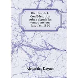   suisse depuis les temps anciens jusquen 1864 Alexandre Daguet Books