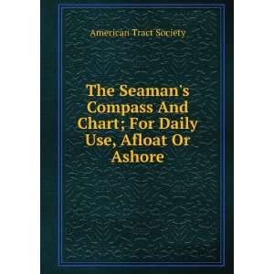  The Seamans Compass And Chart; For Daily Use, Afloat Or 