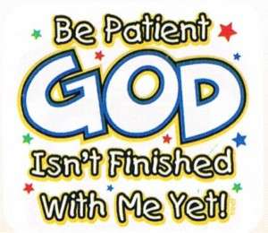 BE PATIENT GOD ISNT FINISHED WITH ME YET Cute Kids Tee  