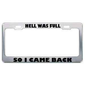  Hell Was Full So I Came Back Metal License Plate Frame Tag 