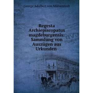   AuszÃ¼gen aus Urkunden . George Adalbert von MÃ¼lverstedt Books