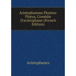   Plutus, ComÃ©die Daristophane (French Edition) Aristophanes Books