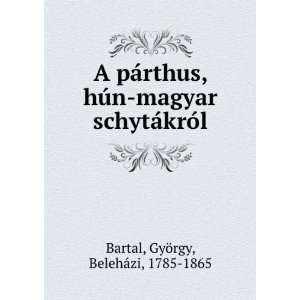   schytÃ¡krÃ³l GyÃ¶rgy, BelehÃ¡zi, 1785 1865 Bartal Books