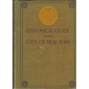  Historical Guide to the City of New York Frank Bergen 