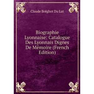 Biographie Lyonnaise Catalogue Des Lyonnais Dignes De MÃ©moire 