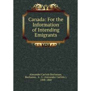  Canada For the Information of Intending Emigrants Buchanan 