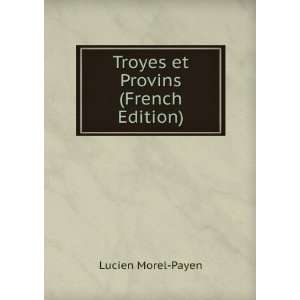  Troyes et Provins (French Edition) Lucien Morel Payen 