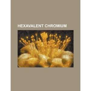  Hexavalent chromium (9781234150570) U.S. Government 