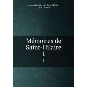  MÃ©moires de Saint Hilaire. 1 LÃ©on Lecestre Armand 