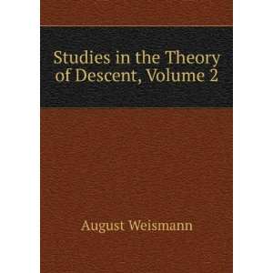    Studies in the Theory of Descent, Volume 2 August Weismann Books