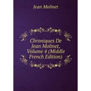   De Jean Molinet, Volume 4 (Middle French Edition) Jean Molinet Books