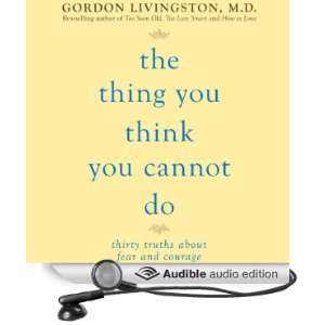  The Thing You Think You Cannot Do Thirty Truths about Fear 