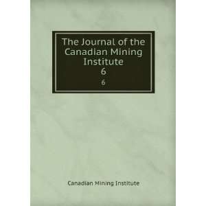 com The Journal of the Canadian Mining Institute. 6 Canadian Mining 