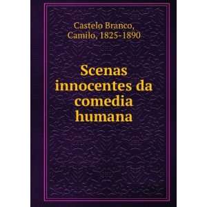  Scenas innocentes da comedia humana Camilo, 1825 1890 