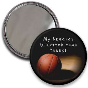  MARCH MADNESS My Bracket is Better 2.25 inch Pocket Mirror 