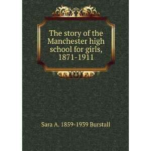 The story of the Manchester high school for girls, 1871 1911 Sara A 