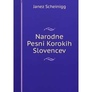  Narodne Pesni Korokih Slovencev Janez Scheinigg Books
