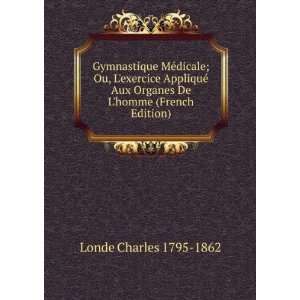   Organes De Lhomme (French Edition) Londe Charles 1795 1862 Books