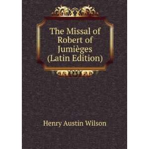  The Missal of Robert of JumiÃ¨ges (Latin Edition) Henry 