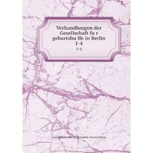   lfe in Berlin. 1 4 Gesellschaft fuÌ?r geburtshuÌ?lfe in Berlin