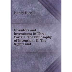  and inventions, in three parts I. The philosophy of invention 