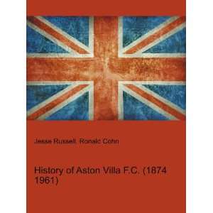  History of Aston Villa F.C. (1874 1961) Ronald Cohn Jesse 