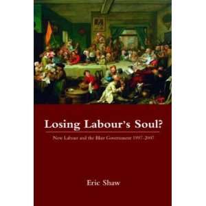  Labours Soul? New Labour and the Blair Government 1997 2007 1st 