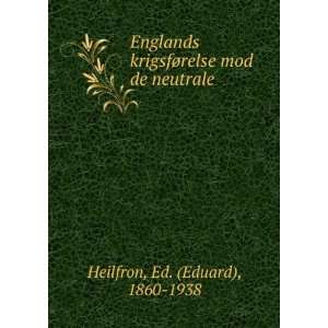   ¸relse mod de neutrale Ed. (Eduard), 1860 1938 Heilfron Books
