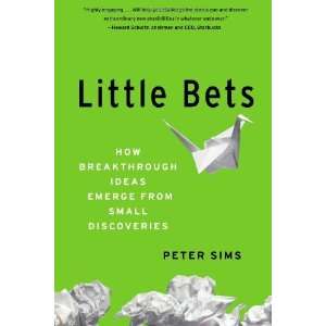  Peter SimssLittle Bets How Breakthrough Ideas Emerge 