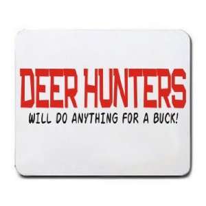    DEER HUNTERS WILL DO ANYTHING FOR A BUCK Mousepad