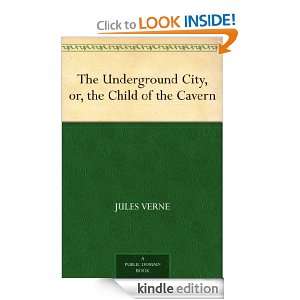 The Underground City, or, the Child of the Cavern Jules Verne  