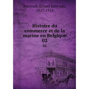   la marine en Belgique. 02 Ernest Jean van, 1827 1914 Bruyssel Books